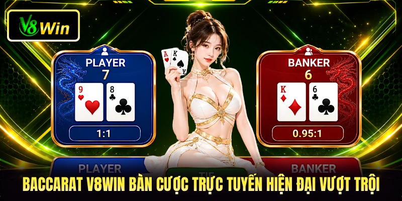 Baccarat V8WIN - Trải Nghiệm Sảnh Cược Đẳng Cấp Trực Tuyến 2 Baccarat V8WIN bàn cược trực tuyến hiện đại vượt trội
