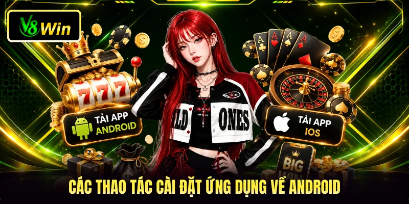 Tải App V8WIN - 5 Bước Thao Tác Cài Đặt Nhanh Chóng 4 Các thao tác cài đặt ứng dụng về Android