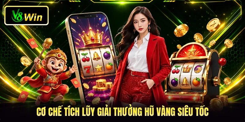 Cách Chơi Nổ Hũ V8WIN - Bí Quyết Săn Thưởng Bất Bại 4 Cơ chế tích lũy giải thưởng hũ vàng siêu tốc