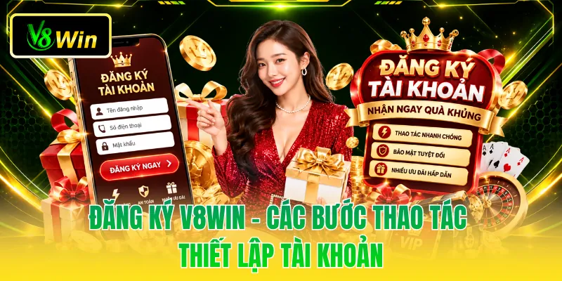 Đăng Ký V8WIN - Các Bước Thao Tác Thiết Lập Tài Khoản 1 Đăng Ký V8WIN - Các Bước Thao Tác Thiết Lập Tài Khoản
