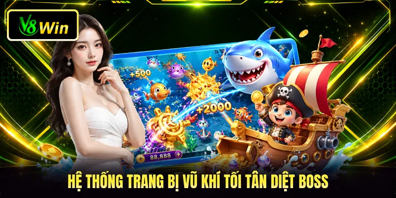 Bắn Cá Fishing War V8WIN - Đại Chiến Lòng Biển Sâu Kịch Tính 4 Hệ thống trang bị vũ khí tối tân diệt boss
