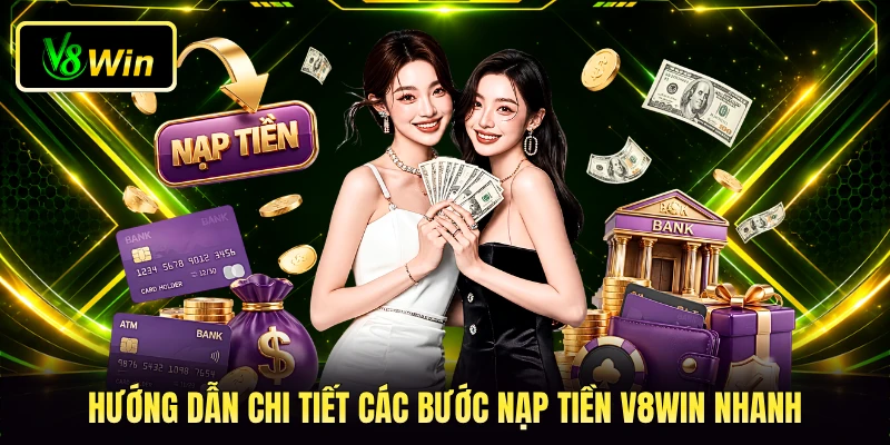 Nạp Tiền V8WIN - Cách Giao Dịch Tăng Vốn Cực Nhanh Chóng 3 Hướng dẫn chi tiết các bước nạp tiền V8WIN nhanh