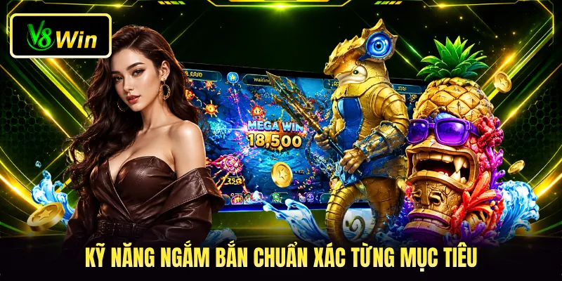 Mẹo Chơi Bắn Cá V8WIN - Bí Kíp Săn Thưởng Đại Dương 3 Kỹ năng ngắm bắn chuẩn xác từng mục tiêu