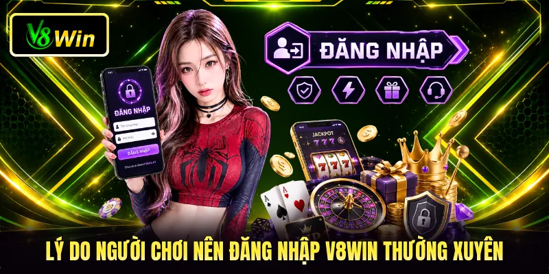 Đăng Nhập V8WIN - Thao Tác Truy Cập Tài Khoản Siêu Nhanh 2 Lý do người chơi nên đăng nhập V8WIN thường xuyên
