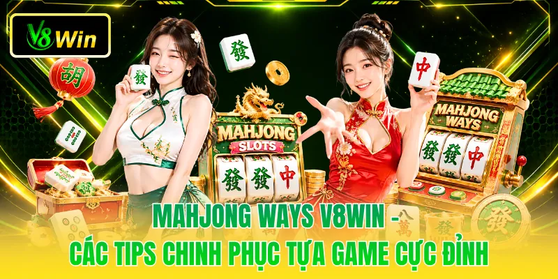 Mahjong Ways V8WIN - Các Tips Chinh Phục Tựa Game Cực Đỉnh 1 Mahjong Ways V8WIN - Các Tips Chinh Phục Tựa Game Cực Đỉnh