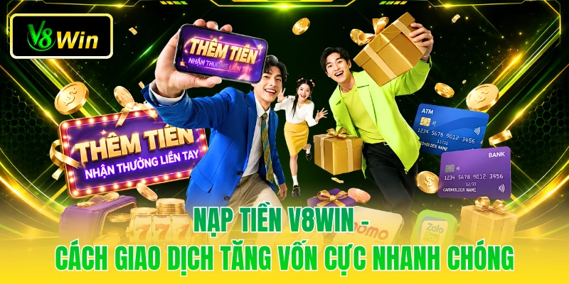 Nạp Tiền V8WIN - Cách Giao Dịch Tăng Vốn Cực Nhanh Chóng 1 Nạp Tiền V8WIN - Cách Giao Dịch Tăng Vốn Cực Nhanh Chóng