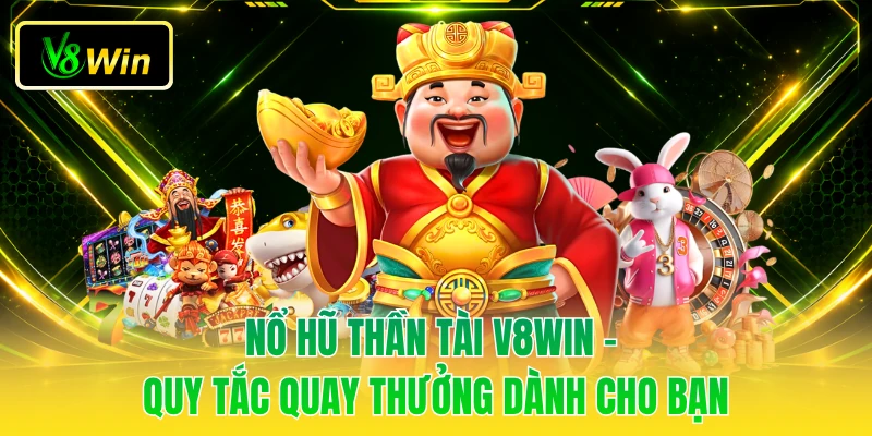 Nổ Hũ Thần Tài V8WIN - Quy Tắc Quay Thưởng Dành Cho Bạn 1 Nổ Hũ Thần Tài V8WIN - Quy Tắc Quay Thưởng Dành Cho Bạn