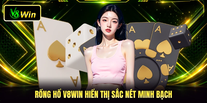 Rồng Hổ V8WIN - Bí Quyết Chinh Phục Mọi Ván Cược Tiền Tỷ 2 Rồng Hổ V8WIN hiển thị sắc nét minh bạch