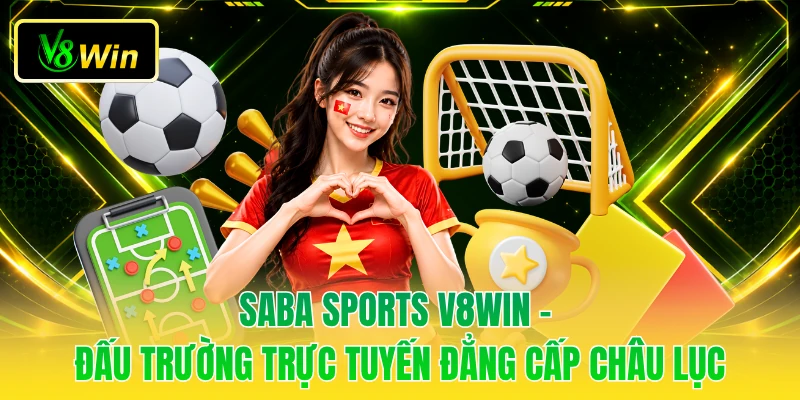 Saba Sports V8WIN - Đấu Trường Trực Tuyến Đẳng Cấp Châu Lục 1 Saba Sports V8WIN - Đấu Trường Trực Tuyến Đẳng Cấp Châu Lục
