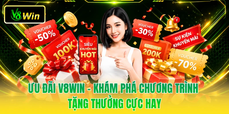 Ưu Đãi V8WIN - Khám Phá Chương Trình Tặng Thưởng Cực Hay 1 Ưu Đãi V8WIN - Khám Phá Chương Trình Tặng Thưởng Cực Hay